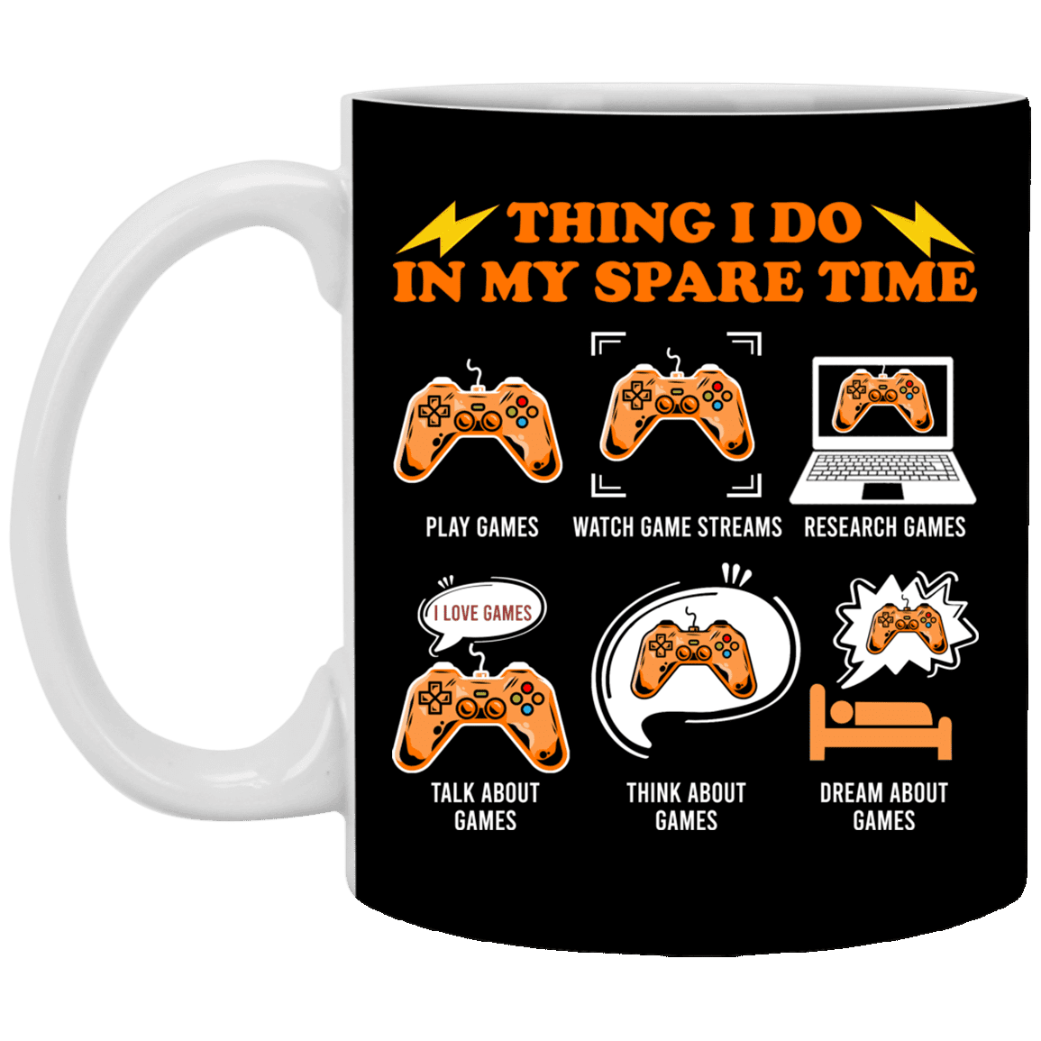 Things I Do In My Spare Time Funny Gamer Geek Ceramic Coffee Mug - Beer Stein - Water Bottle, Black, 11 oz. White Mug Things I Do In My Spare Time Funny Gamer Geek Ceramic Coffee Mug - Beer Stein - Water Bottle, Black, 11 oz. White Mug