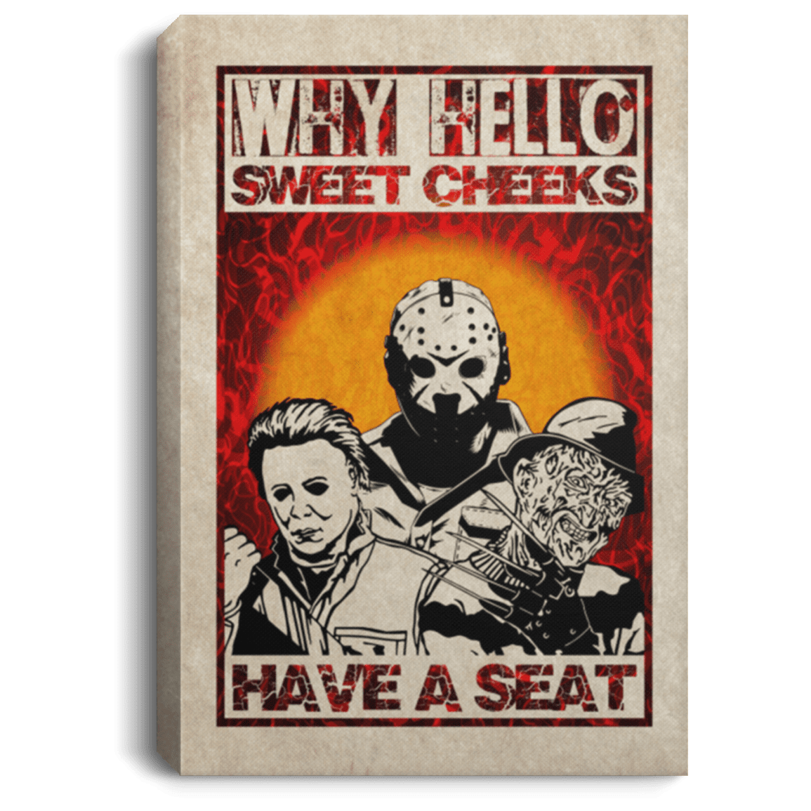 Why Hello Sweet Cheeks Have A Seat Freddy Jason Michael Horror Framed Canvas - Unframed Poster, White, 0.75'' Framed Canvas