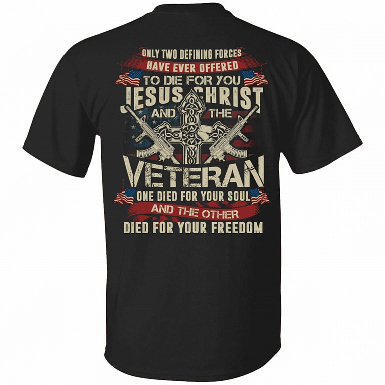 Only Two Defining Forces Jesus Christ And The Veteran Print On Back T-Shirt - Proud Veteran Back Shirt, Black, Unisex T-Shirt