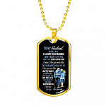 Wife To My Husband when I Say I Love You More Dog Tag Pendant Necklace - Dog Tag (Gold Plated) Wife To My Husband when I Say I Love You More Dog Tag Pendant Necklace - Dog Tag (Gold Plated)