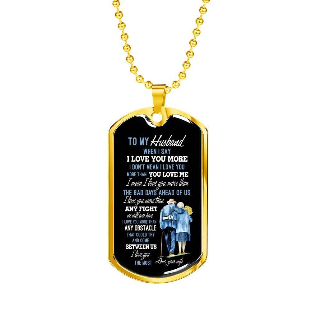Wife To My Husband when I Say I Love You More Dog Tag Pendant Necklace - Dog Tag (Gold Plated) Wife To My Husband when I Say I Love You More Dog Tag Pendant Necklace - Dog Tag (Gold Plated)
