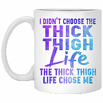 I Didn't Choose The Thick Thigh Life It Chose Me Funny Work Out Coffee Mug - Water Bottle, White, 11 oz. White Mug