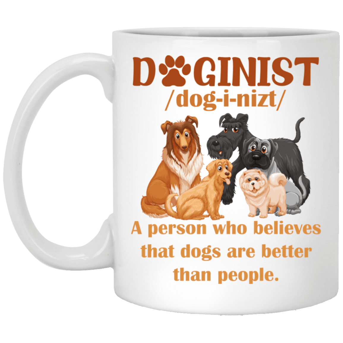 Doginist Definition Dog Lover T-Shirt - Funny Dog Dad Gift Shirt, White, 11 oz. White Mug Doginist Definition Dog Lover T-Shirt - Funny Dog Dad Gift Shirt, White, 11 oz. White Mug