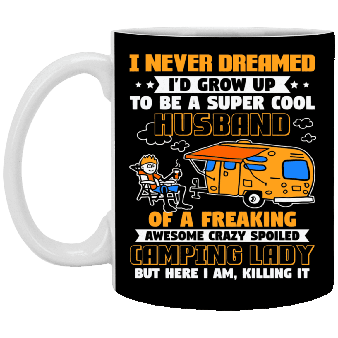 I Never Dreamed I'd Grow Up to Be A Super Cool Husband of a Crazy Camping Lady Ceramic Coffee Mug - Beer Stein, Black, 11 oz. White Mug I Never Dreamed I'd Grow Up to Be A Super Cool Husband of a Crazy Camping Lady Ceramic Coffee Mug - Beer Stein, Black, 11 oz. White Mug