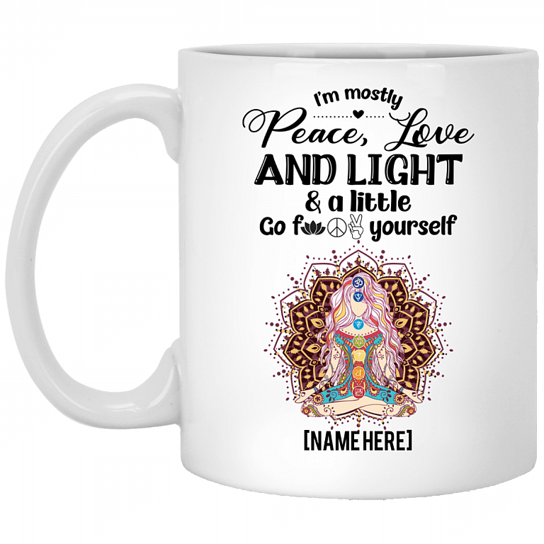 I'm Mostly Peace Love And Light A Little Go Fuck Yourself Personalized Coffee Mug - Beer Stein - Water Bottle, White, 11 oz. White Mug