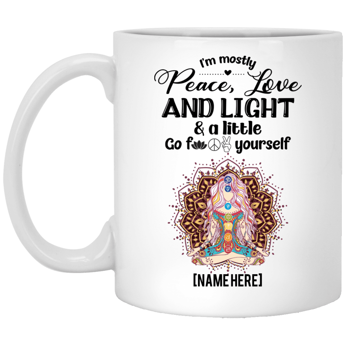 I'm Mostly Peace Love And Light A Little Go Fuck Yourself Personalized Coffee Mug - Beer Stein - Water Bottle, White, 11 oz. White Mug I'm Mostly Peace Love And Light A Little Go Fuck Yourself Personalized Coffee Mug - Beer Stein - Water Bottle, White, 11 oz. White Mug