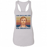 I Eat Guys Like You For Breakfast Jeffrey Dahmer Vintage Retro Cotton Tank Top Tee - Ladies Racerback Tank, White, Ladies Racerback Tank