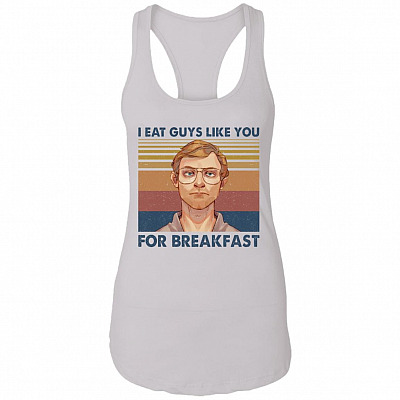I Eat Guys Like You For Breakfast Jeffrey Dahmer Vintage Retro Cotton Tank Top Tee - Ladies Racerback Tank, White, Ladies Racerback Tank