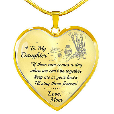 To My Daughter If There Ever Comes A Day When We Can’t Be Together Christopher Robin Heart Pendant Necklace - Heart Luxury Necklace (Gold Plated)