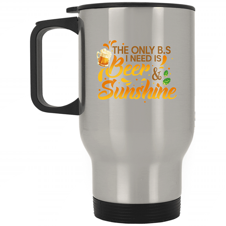 The Only BS I Need Is Beer and Sunshine Drink Girl Beer Stein - Travel Mug, Silver, 14 oz. Silver Travel Mug