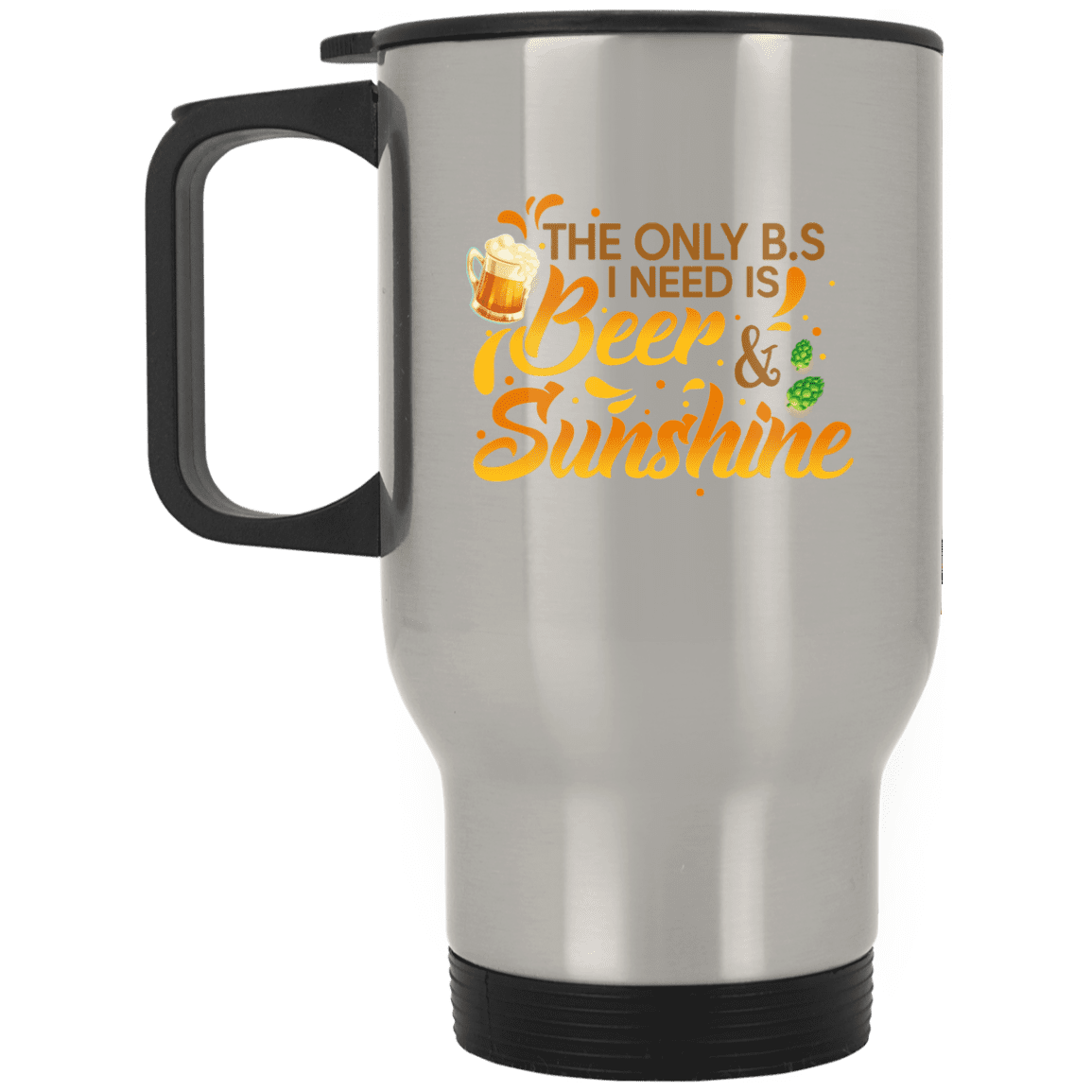 The Only BS I Need Is Beer and Sunshine Drink Girl Beer Stein - Travel Mug, Silver, 14 oz. Silver Travel Mug The Only BS I Need Is Beer and Sunshine Drink Girl Beer Stein - Travel Mug, Silver, 14 oz. Silver Travel Mug