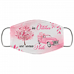 In October We Wear Pink Face Mask - Breast Cancer Awareness Washable Reusable Custom Cloth Face Mask Cover, White, Cloth Face Cover – Medium/Large