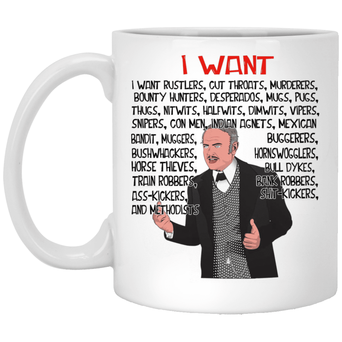 I Want Rustlers Cut Throat Murderers Ceramic Coffee Mug - Beer Stein -Water Bottle - Funny Movie Mug, White, 11 oz. White Mug I Want Rustlers Cut Throat Murderers Ceramic Coffee Mug - Beer Stein -Water Bottle - Funny Movie Mug, White, 11 oz. White Mug