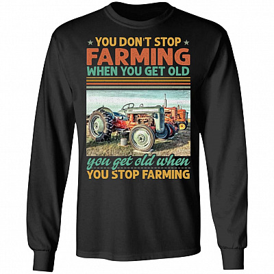You Don't Stop Farming When You Get Old Vintage Tractor Hoodie - Sweatshirt - Long Sleeve Shirt, Black, Long Sleeve