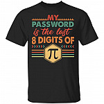 My Password Is The Last 8 Digits Of Pi T-Shirt - Pi Day Shirt, Black, Unisex T-Shirt