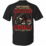 I Ain't Perfect But I Can Still Ride A Motorcycle For An Old Man That's Close Enough Plain Front Print On Back T-Shirt, Black, Unisex T-Shirt