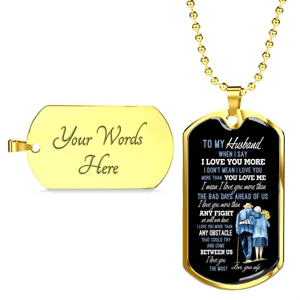 Wife To My Husband when I Say I Love You More Dog Tag Pendant Necklace - Dog Tag (Gold Plated) Wife To My Husband when I Say I Love You More Dog Tag Pendant Necklace - Dog Tag (Gold Plated)