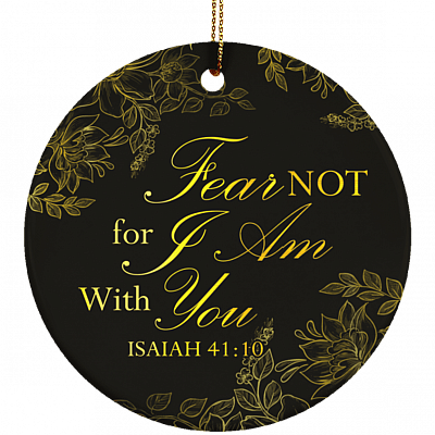 Fear Not For I Am With You Isaiah 41:10 Ornament Keepsake - Holiday Flat Circle Porcelain Ceramic Ornament, White, Ceramic Circle Ornament