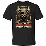 Without Mechanics Engineers Couldn't Get Their Mistakes Repaired T-Shirt - Funny Mechanic Shirt, Black, Unisex T-Shirt