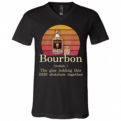Bourbon The Glue Holding This 2020 Shitshow Together Vintage Retro T-Shirt - V-Neck Shirt, Black, V-Neck T-Shirt