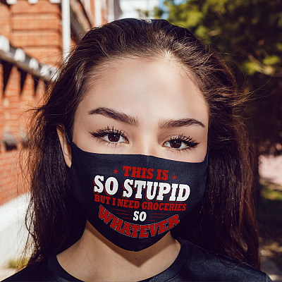 Alternative view of This Is So Stupid But I Need Groceries So Whatever Washable Reusable Custom Printed Cloth Face Mask Cover