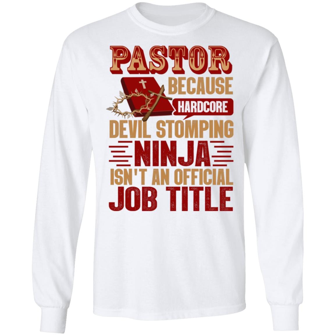 Pastor Because Devil Stomping Ninja Isn't Job Title Hoodie - Sweatshirt - Long Sleeve Shirt, White, Long Sleeve