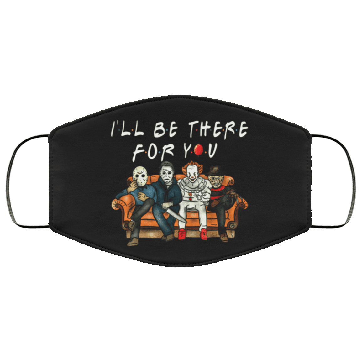 I'll Be There For You - Freddy Jason Michael Pennywise Horror Movies Washable Reusable Cloth Face Mask Cover, Black, Cloth Face Cover – Medium/Large I'll Be There For You - Freddy Jason Michael Pennywise Horror Movies Washable Reusable Cloth Face Mask Cover, Black, Cloth Face Cover – Medium/Large