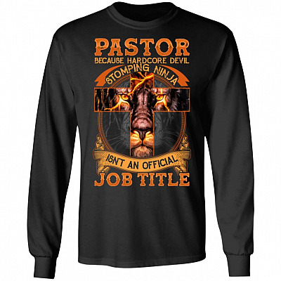 Pastor Because Devil Stomping Ninja Isn't Job Title Hoodie - Sweatshirt - Long Sleeve Shirt, Black, Long Sleeve