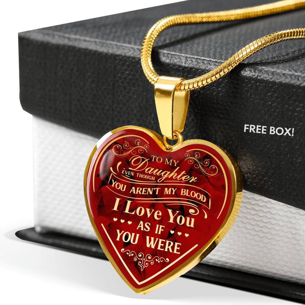 To My Bonus Daughter Even Though You Aren't My Blood I Love You As If You Were Heart Pendant Necklace - Heart Luxury Necklace (Gold Plated)