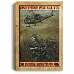 Veteran Everything Will Kill You So Choose Something Fun Framed Canvas - Unframed Poster, White, 0.75'' Framed Canvas Veteran Everything Will Kill You So Choose Something Fun Framed Canvas - Unframed Poster, White, 0.75'' Framed Canvas