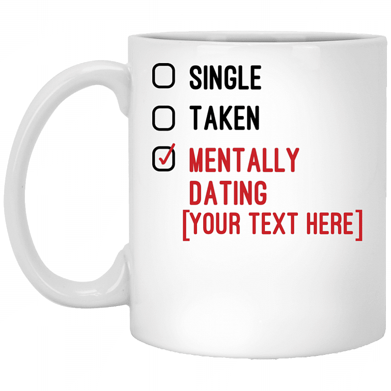 Personalized Single Taken Mentally Dating Celebrity Name Funny Coffee Mug - Travel Mug - Beer Stein, White, 11 oz. White Mug
