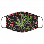In a World Full of Roses Be a Weed 420 Cannabis Washable Reusable Custom - Printed Cloth Face Mask Cover, White, Cloth Face Cover – Medium/Large