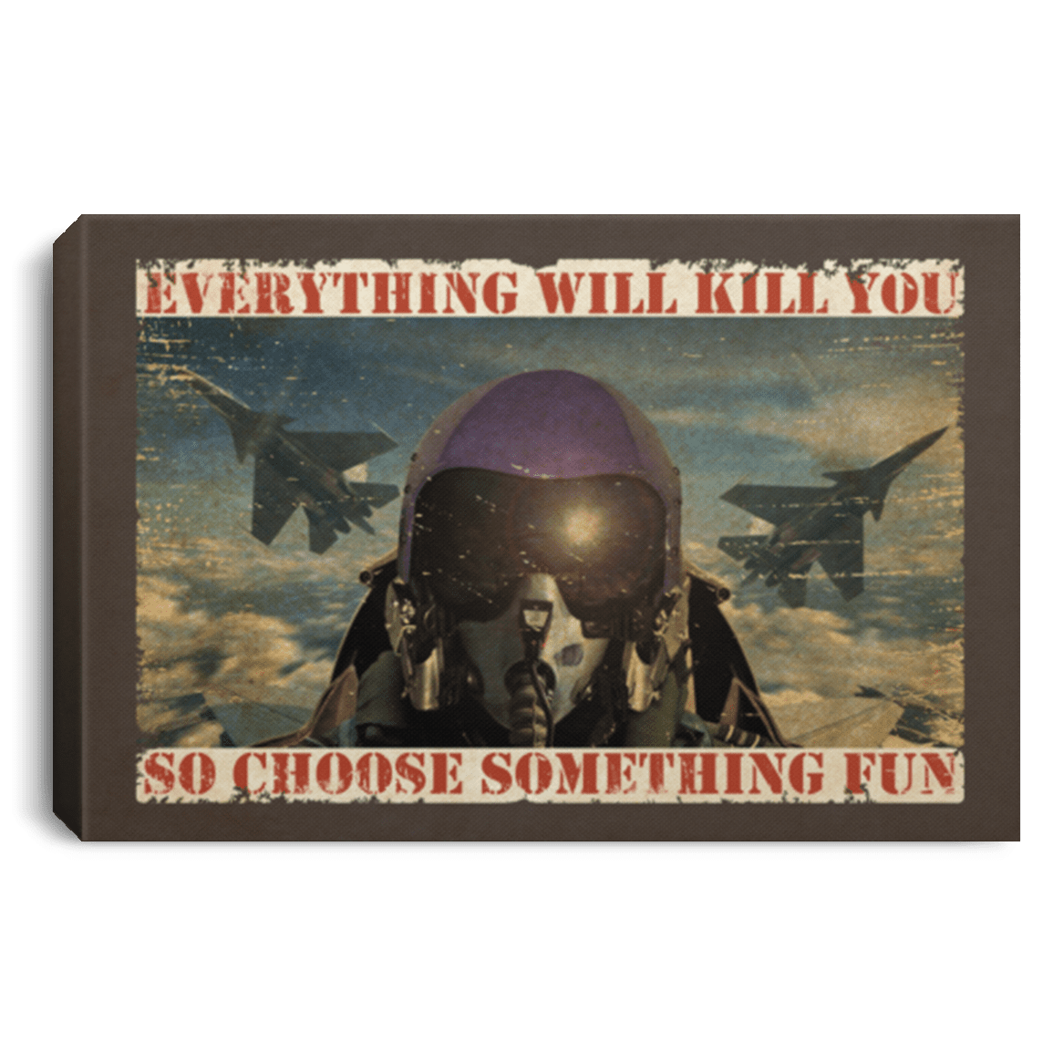 Fighter Aircraft Everything Will Kill You So Choose Something Fun Framed Canvas Prints - Unframed Poster, White, 0.75'' Framed Canvas Fighter Aircraft Everything Will Kill You So Choose Something Fun Framed Canvas Prints - Unframed Poster, White, 0.75'' Framed Canvas