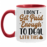 I Don't Get Paid Enough To Deal With This Sht Funny Accent Mug, White/Red, 11 oz. Accent Mug
