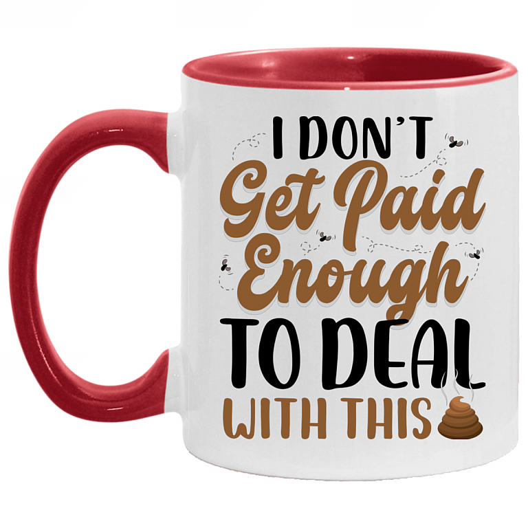 I Don't Get Paid Enough To Deal With This Sht Funny Accent Mug, White/Red, 11 oz. Accent Mug