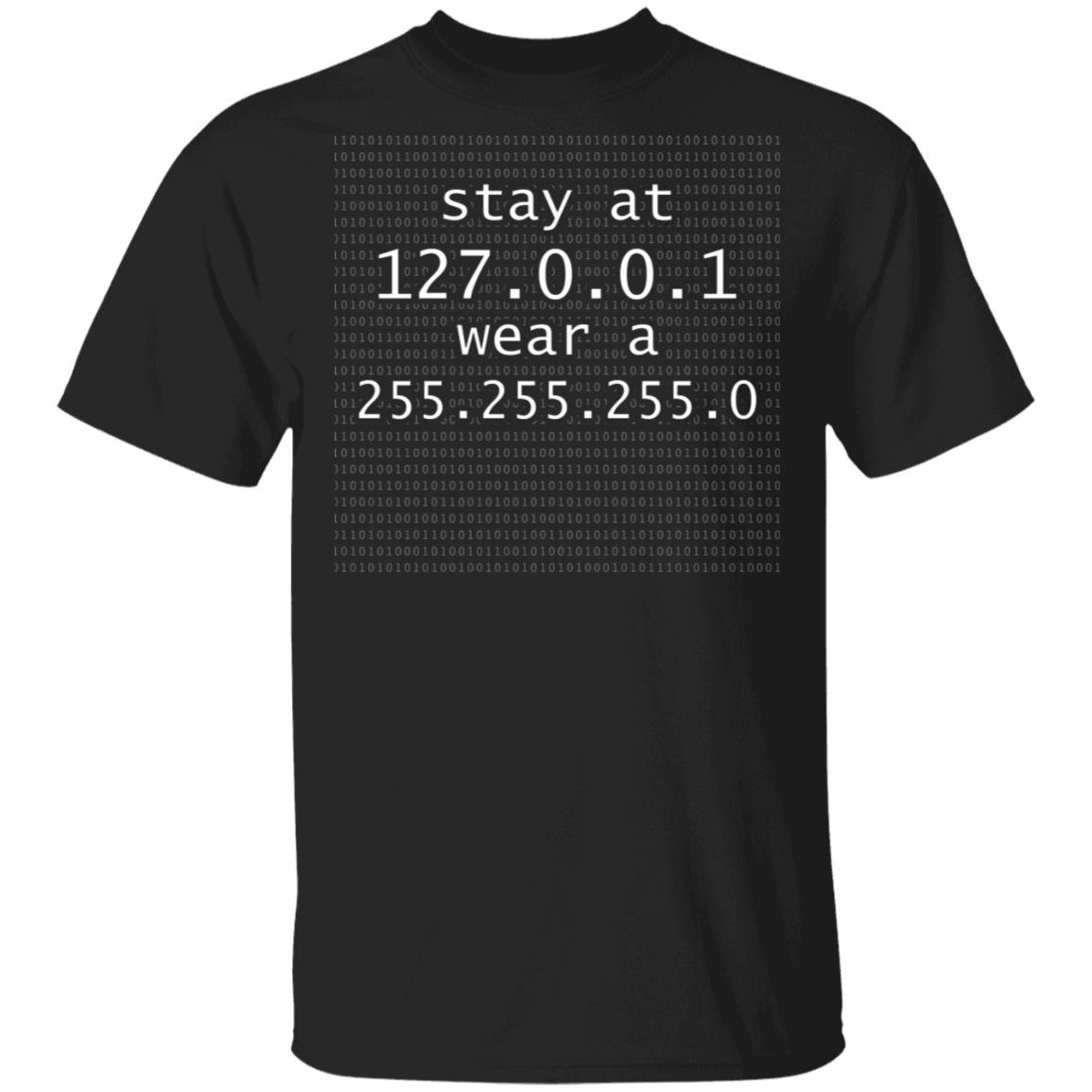 Stay at 127 0 0 1 Wear a 255 255 255 0 Funny Coding T-Shirt, Black, Unisex T-Shirt
