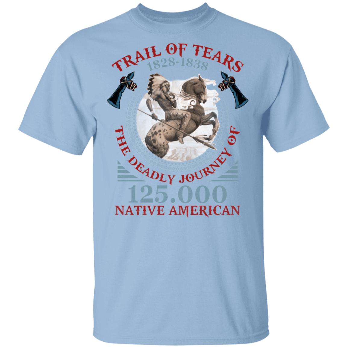 Trail Of Tears 1828-1838 The Deadly Journey T-Shirt - Native American Indian Chief Shirt, Light Blue, Unisex T-Shirt
