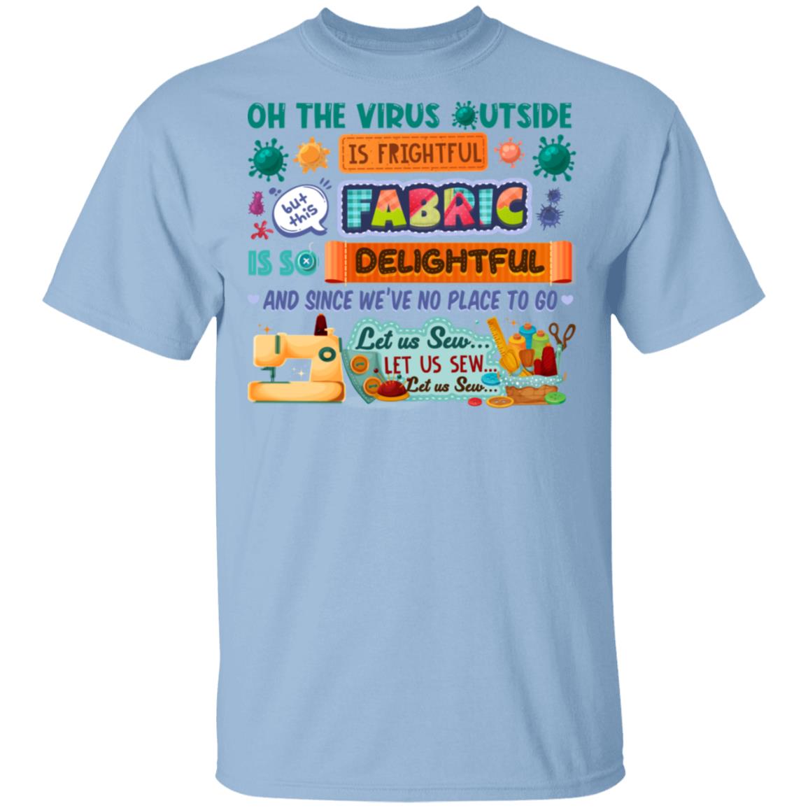 Oh The Virus Outside Is Frightful But This Fabric T-Shirt - Funny Quarantine Gift For Sewer, Light Blue, Unisex T-Shirt