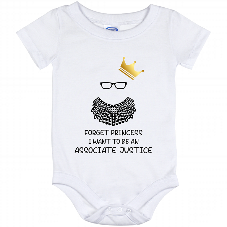 Forget Princess I Want To Be An Associate Justice RBG Notorious RBG Baby Onesie - Toddler Infant Bodysuit, White, Baby Onesie - 12 Month