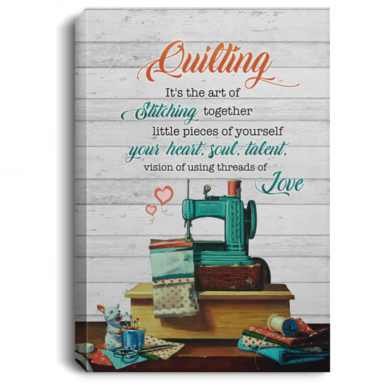 Quilting It's The Art Of Stitching Together Little Pieces Of Yourself Framed Canvas Prints - Unframed Poster, White, 0.75'' Framed Canvas
