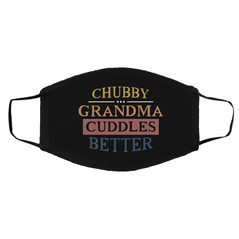 Chubby Grandma Cuddles Better Gift for Grandma, Black, Cloth Face Cover – Medium/Large