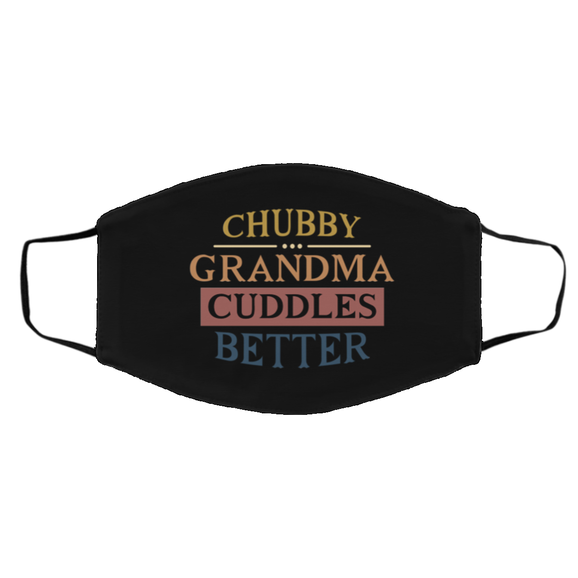Chubby Grandma Cuddles Better Gift for Grandma, Black, Cloth Face Cover – Medium/Large