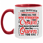 You Survived What You Thought Straighten Your Crown and Move Forward Like The Queen You Are Accent Coffee Mug, White/Red, 11 oz. Accent Mug