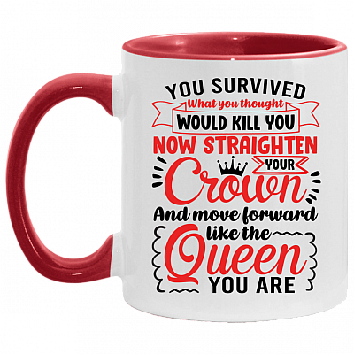 You Survived What You Thought Straighten Your Crown and Move Forward Like The Queen You Are Accent Coffee Mug, White/Red, 11 oz. Accent Mug