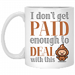 I Don't Get Paid Enough to Deal with This Shit Funny Coffee Mug - Water Bottle - Color Changing Mug, White, 11 oz. White Mug