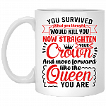 You Survived What You Thought Straighten Your Crown and Move Forward Like The Queen You Are Coffee Mug - Beer Stein, White, 11 oz. White Mug