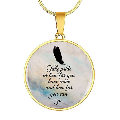 Take Pride In How Far You Have Come And How Far You Can Go Circle Pendant Necklace - Circle Luxury Necklace (Gold Plated)