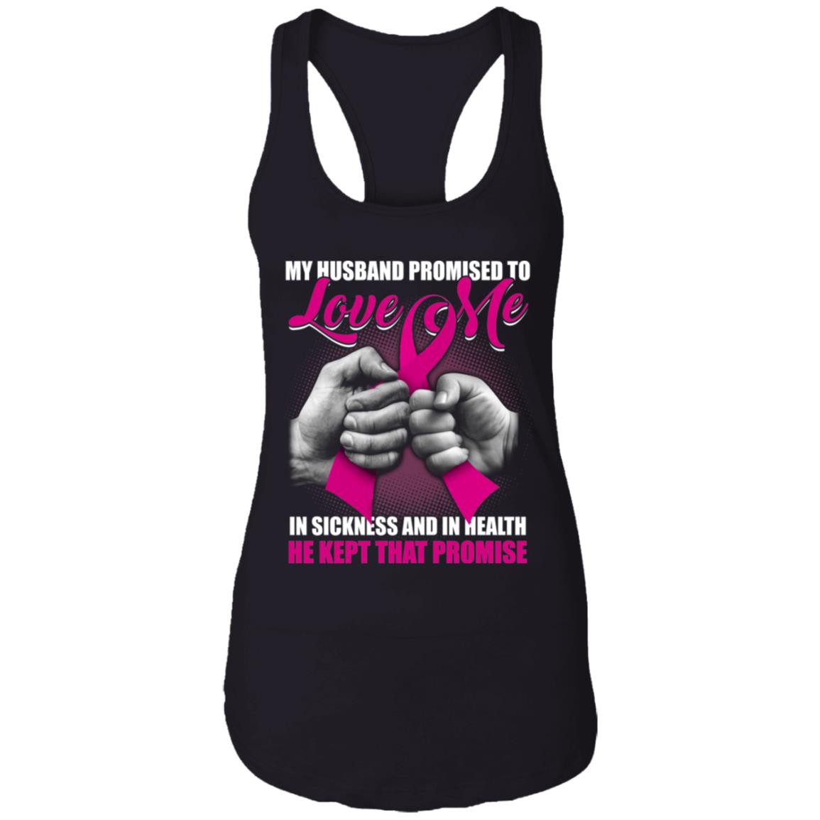 My Husband Promised To Love Me In Sickness and In Health He Kept That Promise Tank Top - Ladies Racerback Tank, Black, Ladies Racerback Tank