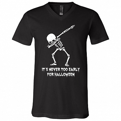 It's Never Too Early For Halloween Funny T-shirt - V-neck - Funny Skull Skeleton Dabbing Halloween Shirt, Black, V-Neck T-Shirt