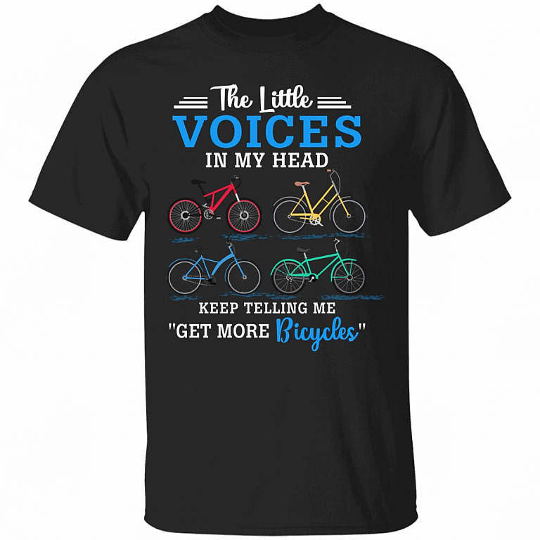 The Little Voices In My Head Keep Telling Me Get More Bicycles T-Shirt - Bicycles Lover Shirt, Black, Unisex T-Shirt